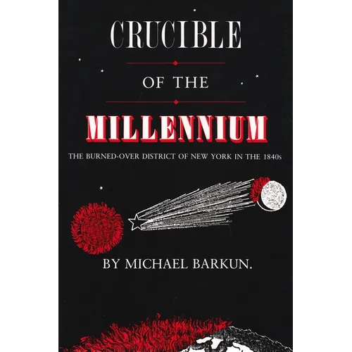 Crucible of the Millennium: The Burned-Over District of New York in the 1840s