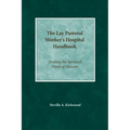 The Lay Pastoral Worker's Hospital Handbook: Tending the Spiritual Needs of Patients