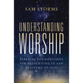 Understanding Worship: Biblical Foundations for Delighting in and Feasting on God