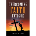 Overcoming Faith Fatigue