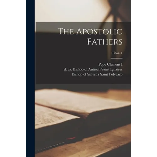 The Apostolic Fathers; 1 Part. 1