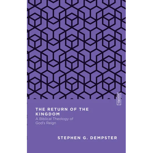 The Return of the Kingdom: A Biblical Theology of God's Reign