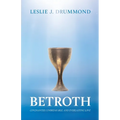 Betroth: Covenanted, Unbreakable, and Everlasting Love