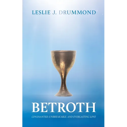 Betroth: Covenanted, Unbreakable, and Everlasting Love