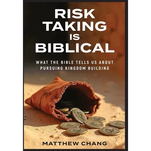 Risk-Taking Is Biblical: What the Bible Tells Us About Pursuing Kingdom Building