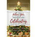 When You Don't Feel Like Celebrating: A 31-Day Advent Devotional Companion Journal