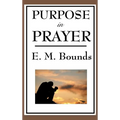 Purpose in Prayer: A Classic Christian Guide to Prayer, Faith, and Spiritual Power