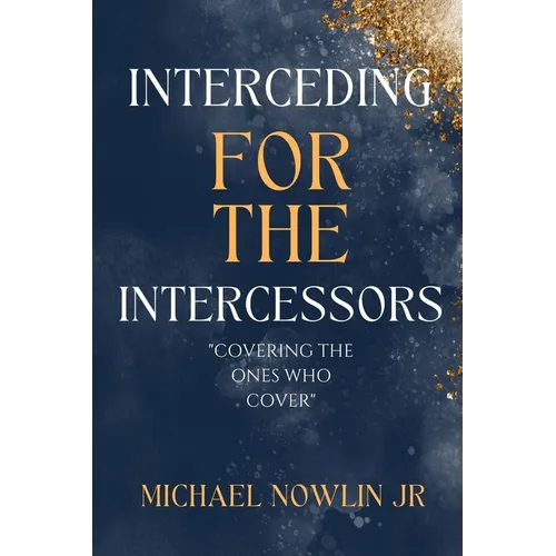 Interceding for the Intercessor: Covering the Ones Who Cover
