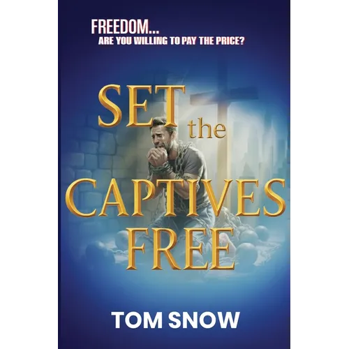 Set the Captives Free: Freedom. Are You Willing to Pay the Price?