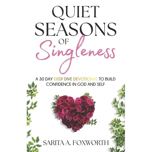 Quiet Seasons of Singleness: A 30 Day Deep Dive Devotional To Build Confidence in God and Self