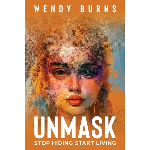 Unmask: Stop Hiding Start Living