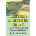 Aunt Jenny of Sawed Off Corners: ... and, The Everlasting Johnsongrass Patch