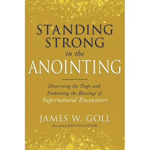 Standing Strong in the Anointing: Discerning the Traps and Embracing the Blessings of Supernatural Encounters