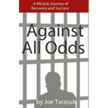Against All Odds: A Miracle Journey of Recovery and Success