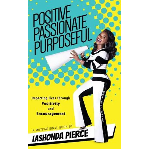 Positive, Passionate, Purposeful: Impacting Lives Through Positivity and Encouragement