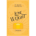 If I Really Wanted to Lose Weight, I Would...