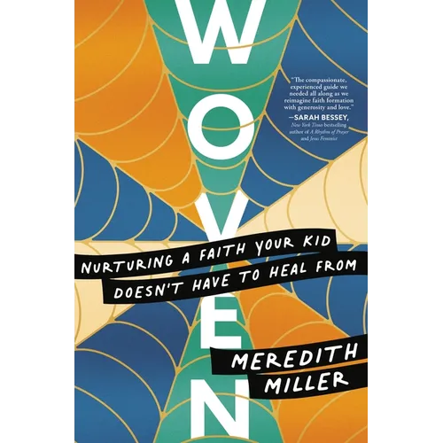 Woven: Nurturing a Faith Your Kid Doesn't Have to Heal from