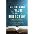 The Importance and Value of Proper Bible Study: How to Properly Study and Interpret the Bible
