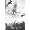 I Ain't Afraid Of No Ghost: A Not So Spooky Book About The Holy Spirit