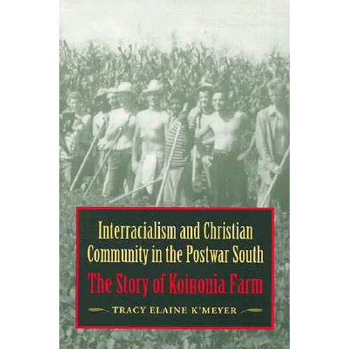 Interracialism and Christian Community in the Postwar South: The Story of Koinonia Farm