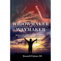 Widowmaker to Waymaker: Breaking the Chains: From Heart Attack to Healing, From Addiction to Freedom