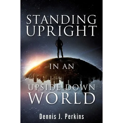 Standing Upright in an Upside-Down World