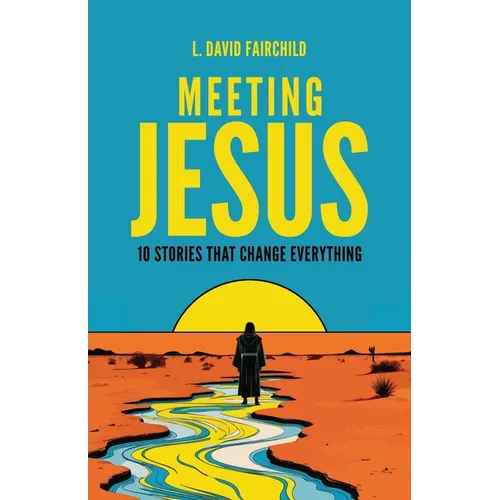 Meeting Jesus: 10 Stories that Change Everything