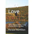 Just Love: The Sole Requirement for Living in Eternal Life Here and Now