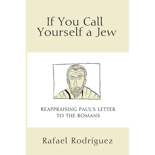 If You Call Yourself a Jew: Reappraising Paul's Letter to the Romans