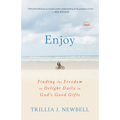 Enjoy: Finding the Freedom to Delight Daily in God's Good Gifts