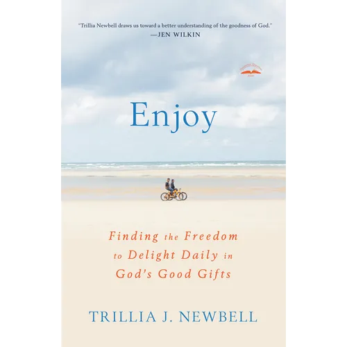 Enjoy: Finding the Freedom to Delight Daily in God's Good Gifts