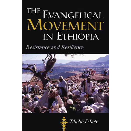 The Evangelical Movement in Ethiopia: Resistance and Resilience