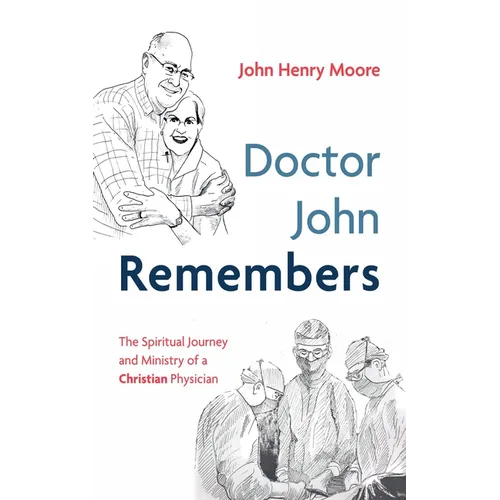 Doctor John Remembers: The Spiritual Journey and Ministry of a Christian Physician