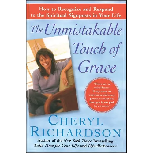 The Unmistakable Touch of Grace: How to Recognize and Respond to the Spiritual Signposts in Your Life
