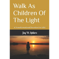 Walk As Children Of The Light: A Transformational Devotion For Life!