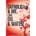 CATHOLICism & ME, like OIL & WATER