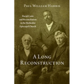 A Long Reconstruction: Racial Caste and Reconciliation in the Methodist Episcopal Church