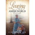 Leaving My Amish World: My True Story