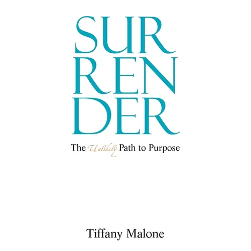 Surrender: The Unlikely Path to Purpose