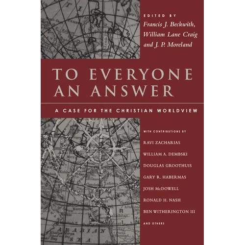 To Everyone an Answer: A Case for the Christian Worldview: Essays in Honor of Norman L. Geisler