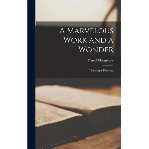 A Marvelous Work and a Wonder; the Gospel Restored