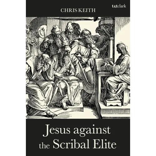 Jesus Against the Scribal Elite: The Origins of the Conflict