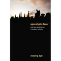 Apocalyptic Fever: End-Time Prophecies in Modern America