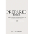 Prepared for Him: Become Secure in Your Relationship with Jesus as You Prepare for Your Future Husband