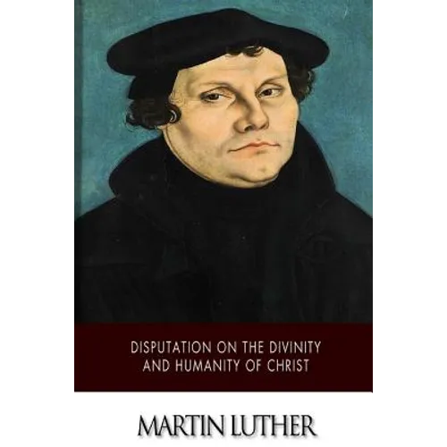 Disputation on the Divinity and Humanity of Christ