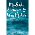 My Lord, Ebenezer and Way Maker: Part 1