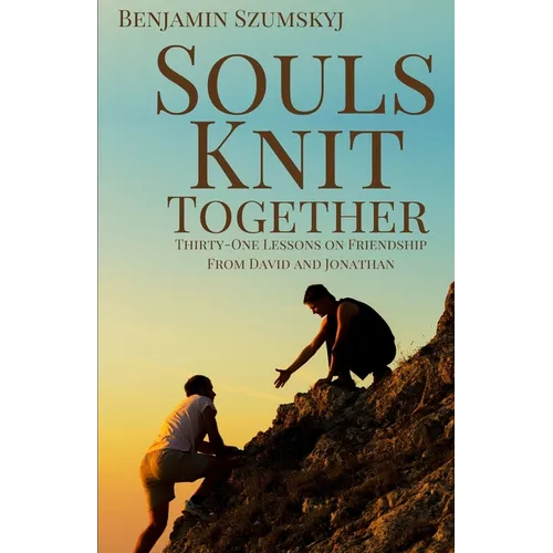 Souls Knit Together: Thirty-One Lessons on Friendship from David and Jonathan
