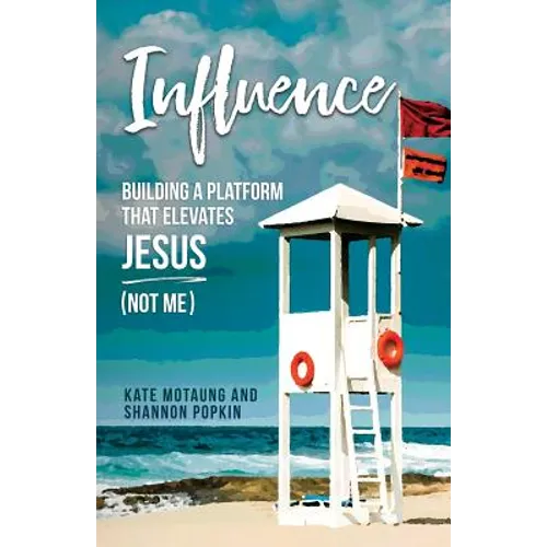 Influence: Building a Platform That Elevates Jesus (Not Me)