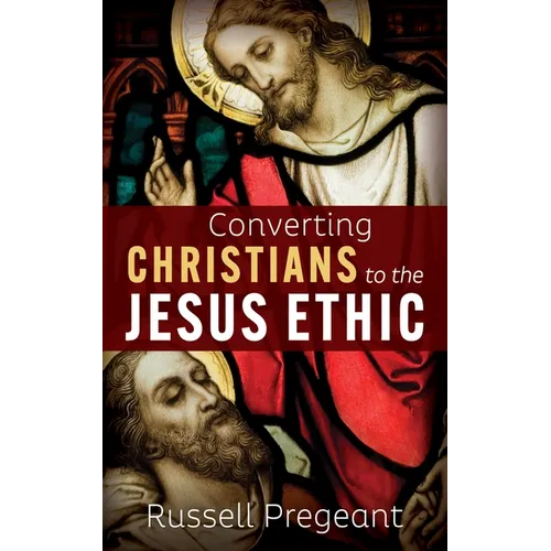 Converting Christians to the Jesus Ethic