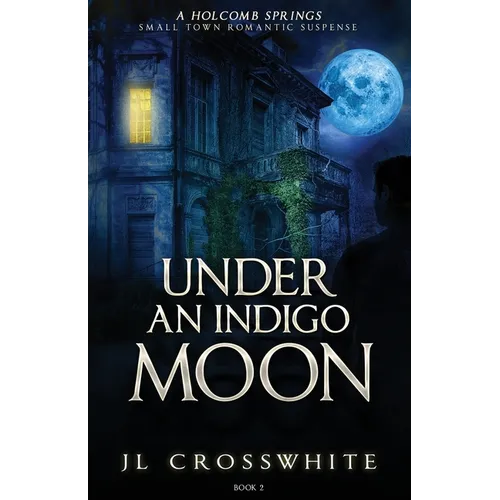 Under an Indigo Moon: a Holcomb Springs Small Town Romantic Suspense Book 2